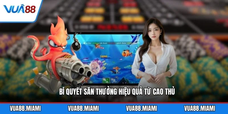 Bắn Cá Xèng - Cẩm Nang Săn Thưởng Khủng 2026 3 Bí quyết săn thưởng hiệu quả từ cao thủ