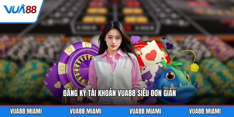 Đăng ký tài khoản VUA88 siêu đơn giản