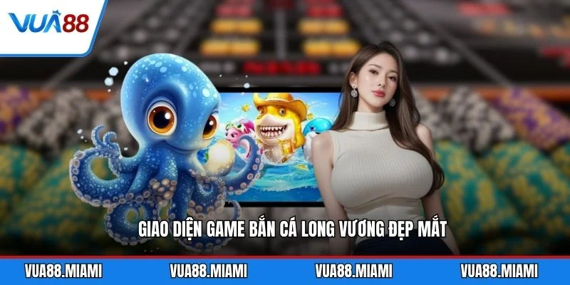 Giao diện game bắn cá Long Vương đẹp mắt