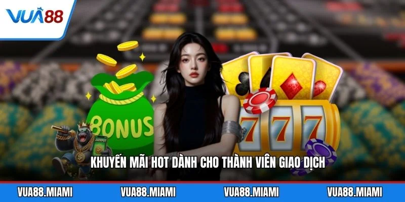 Khuyến mãi HOT dành cho thành viên giao dịch