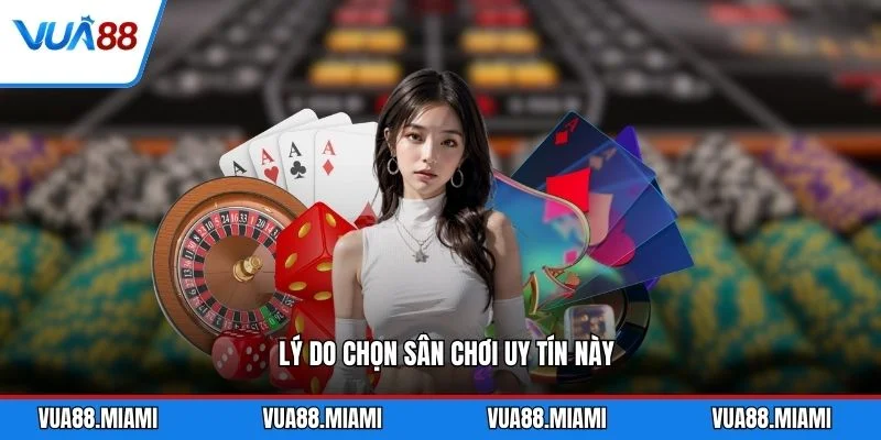 Lý do chọn sân chơi uy tín này