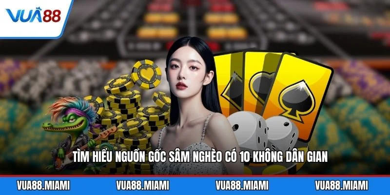 Sâm Nghèo Có 10 Không - Ý Nghĩa Văn Hóa Dân Gian 1 Tìm hiểu nguồn gốc sâm nghèo có 10 không dân gian