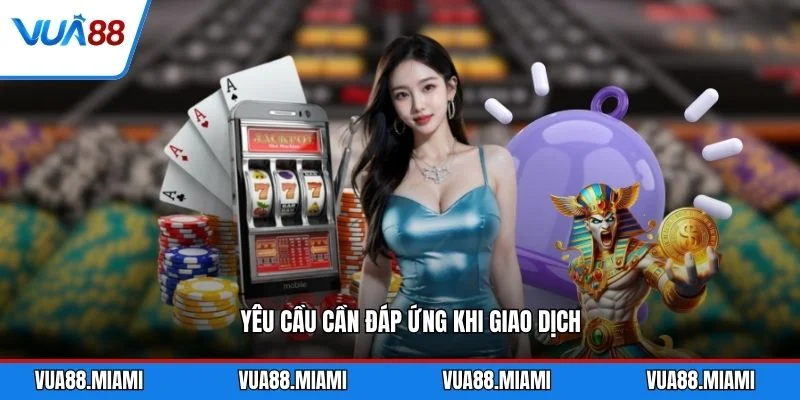Yêu cầu cần đáp ứng khi giao dịch